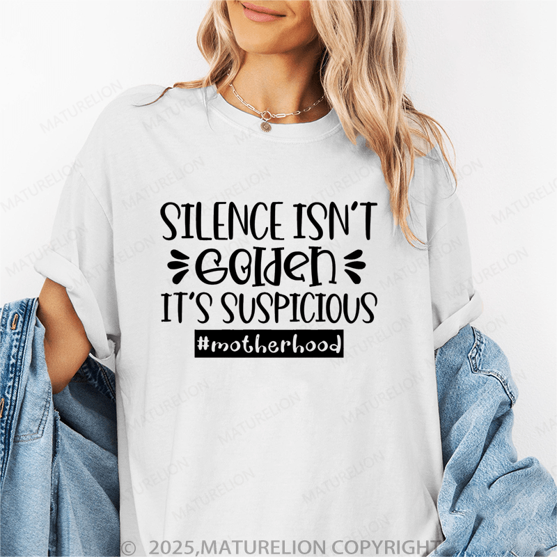 Maturelion Women T-Shirt Silence Isn't Golden It's Suspicious Motherhood Funny T-Shirt