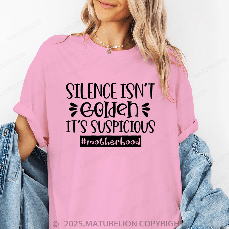 Maturelion Women T-Shirt Silence Isn't Golden It's Suspicious Motherhood Funny T-Shirt