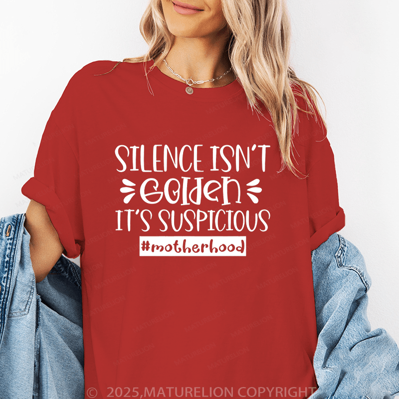 Maturelion Women T-Shirt Silence Isn't Golden It's Suspicious Motherhood Funny T-Shirt