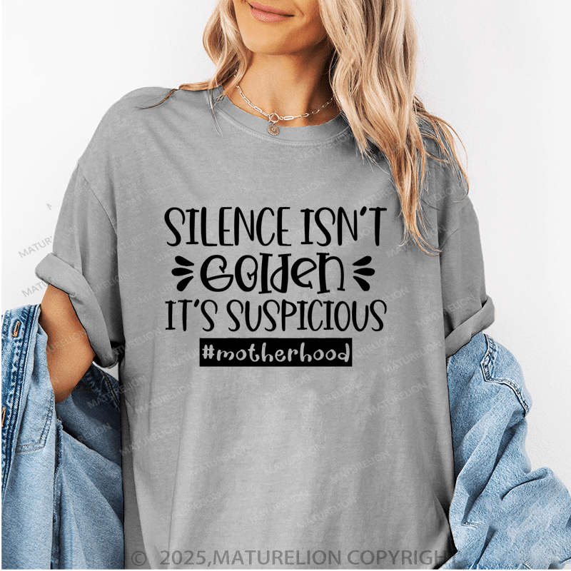 Maturelion Women T-Shirt Silence Isn't Golden It's Suspicious Motherhood Funny T-Shirt