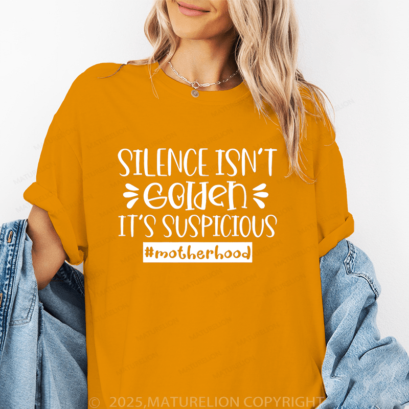 Maturelion Women T-Shirt Silence Isn't Golden It's Suspicious Motherhood Funny T-Shirt