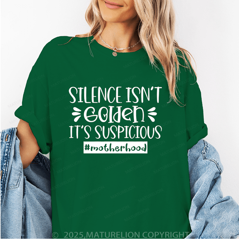 Maturelion Women T-Shirt Silence Isn't Golden It's Suspicious Motherhood Funny T-Shirt