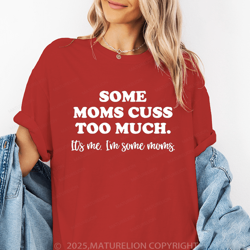 Maturelion Women T-Shirt Some Moms Cuss Too Much It's Me I'm Some Moms Funny T-Shirt