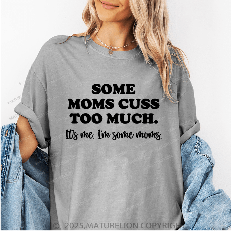 Maturelion Women T-Shirt Some Moms Cuss Too Much It's Me I'm Some Moms Funny T-Shirt