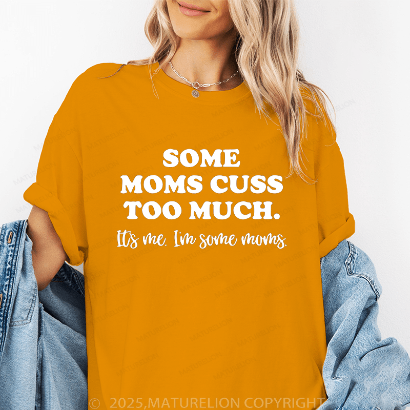 Maturelion Women T-Shirt Some Moms Cuss Too Much It's Me I'm Some Moms Funny T-Shirt