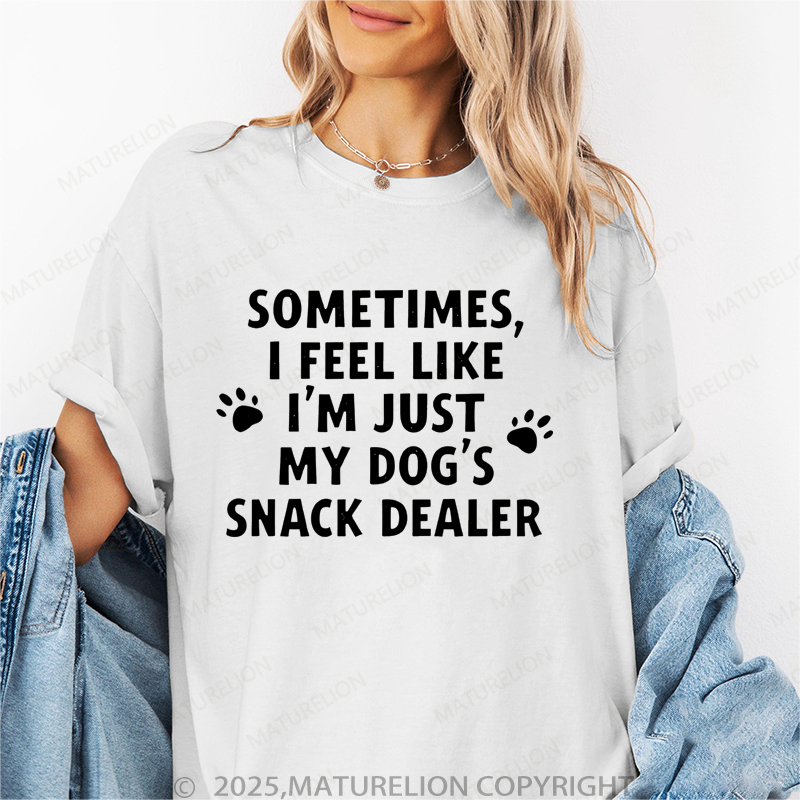 Maturelion Women T-Shirt Sometimes I Feel Like I'm Just My Dog's Snack Dealer T-Shirt