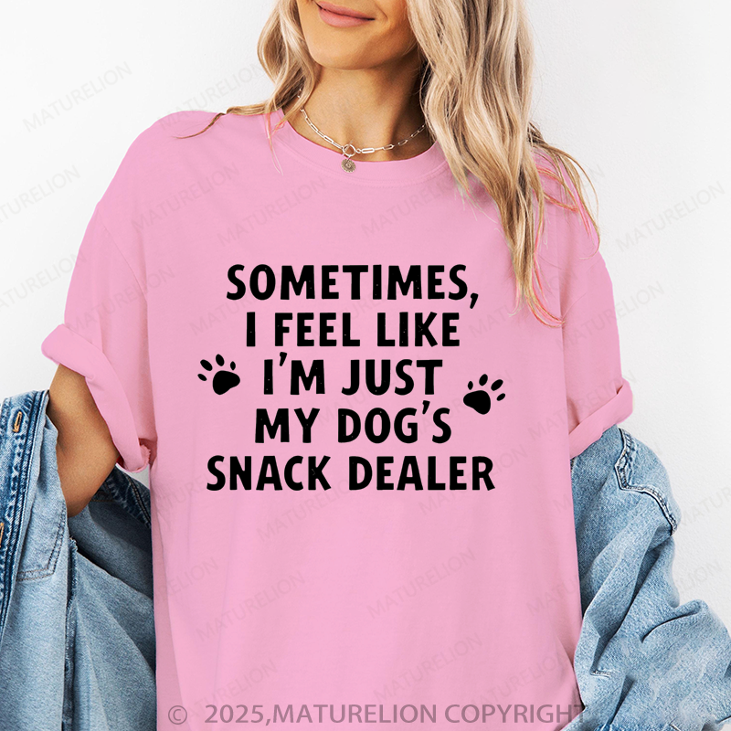 Maturelion Women T-Shirt Sometimes I Feel Like I'm Just My Dog's Snack Dealer T-Shirt