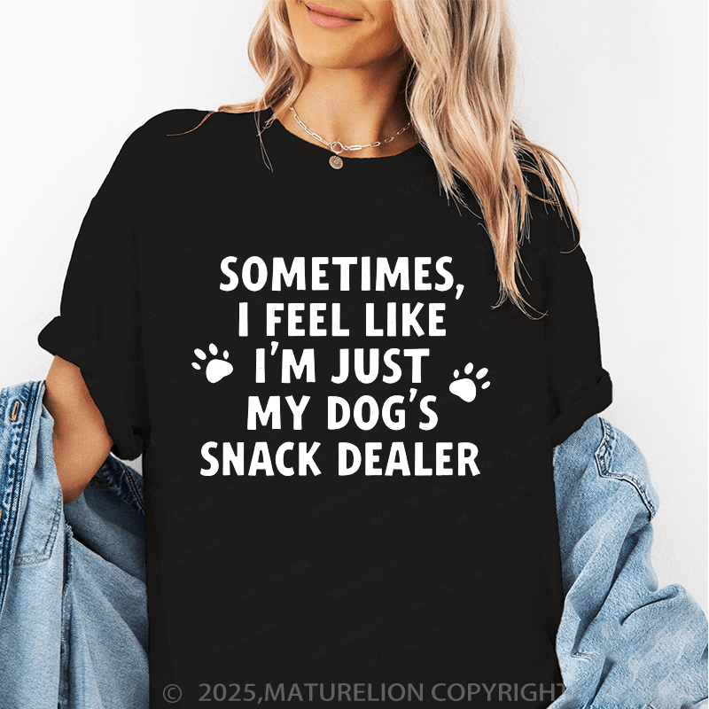 Maturelion Women T-Shirt Sometimes I Feel Like I'm Just My Dog's Snack Dealer T-Shirt