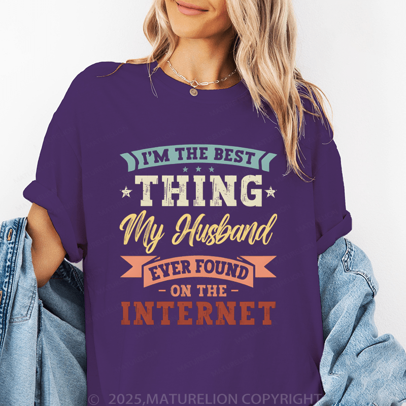 Maturelion Women T-Shirt The Best Thing My Husband Ever Found On The Internet Funny T-Shirt