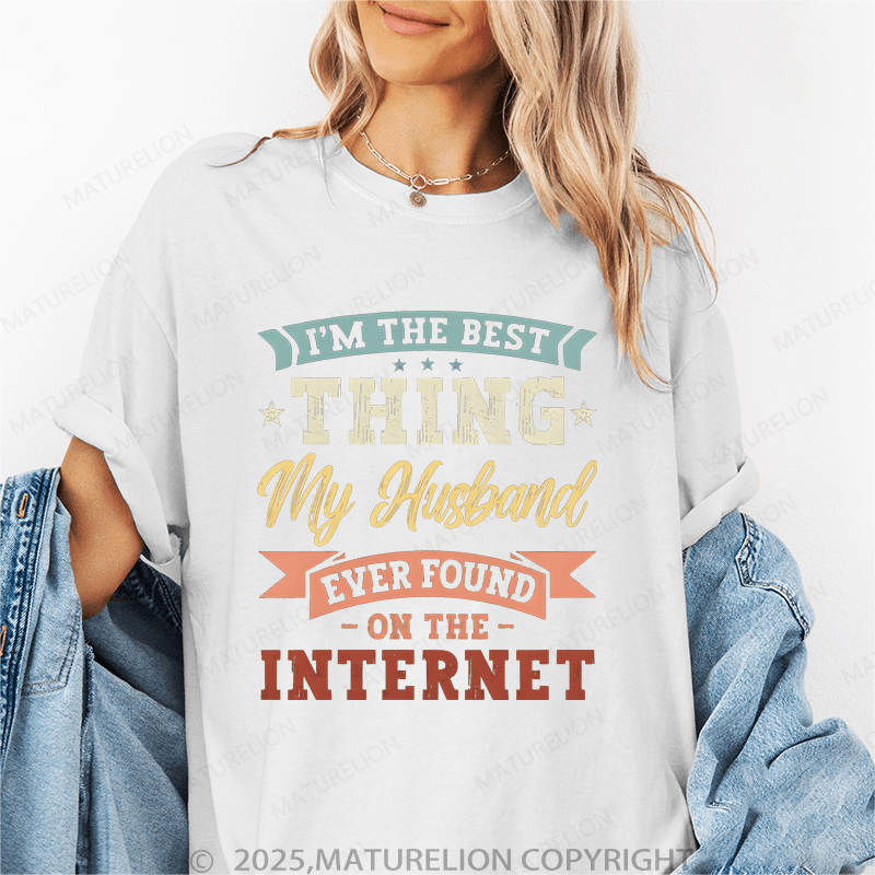 Maturelion Women T-Shirt The Best Thing My Husband Ever Found On The Internet Funny T-Shirt