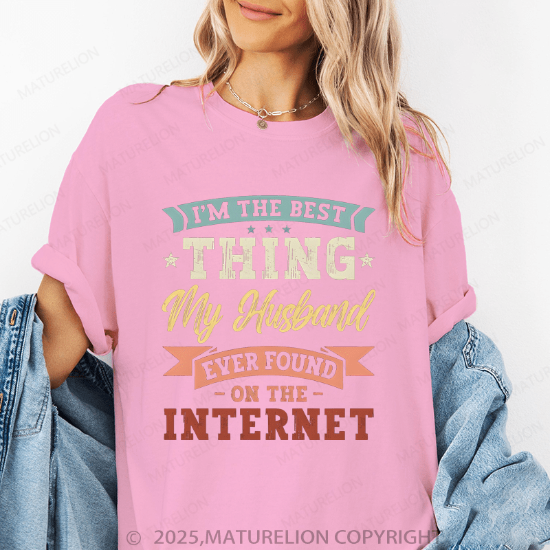 Maturelion Women T-Shirt The Best Thing My Husband Ever Found On The Internet Funny T-Shirt