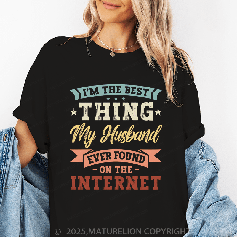 Maturelion Women T-Shirt The Best Thing My Husband Ever Found On The Internet Funny T-Shirt