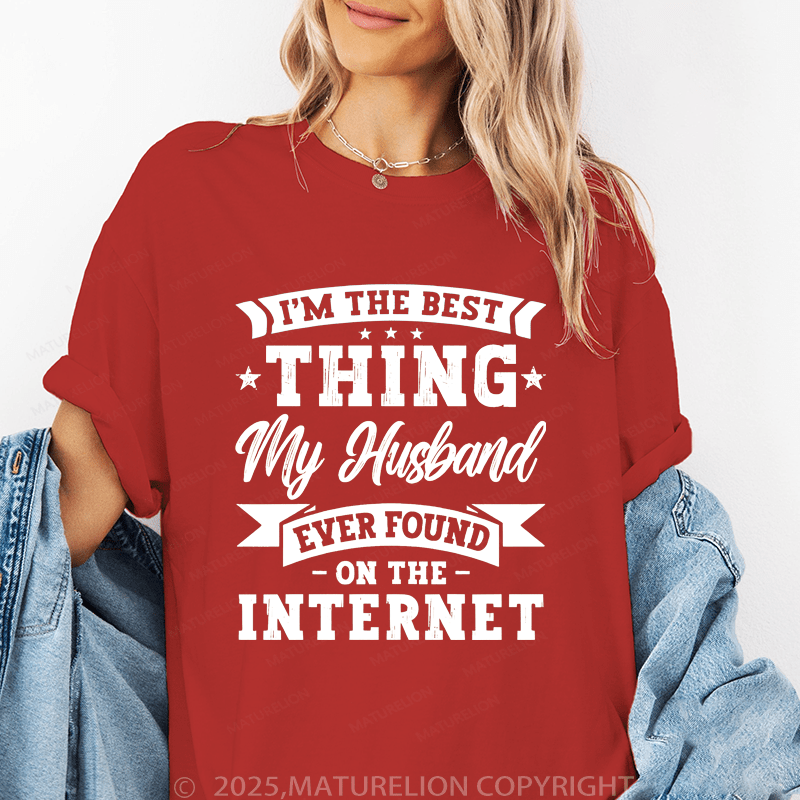 Maturelion Women T-Shirt The Best Thing My Husband Ever Found On The Internet Funny T-Shirt