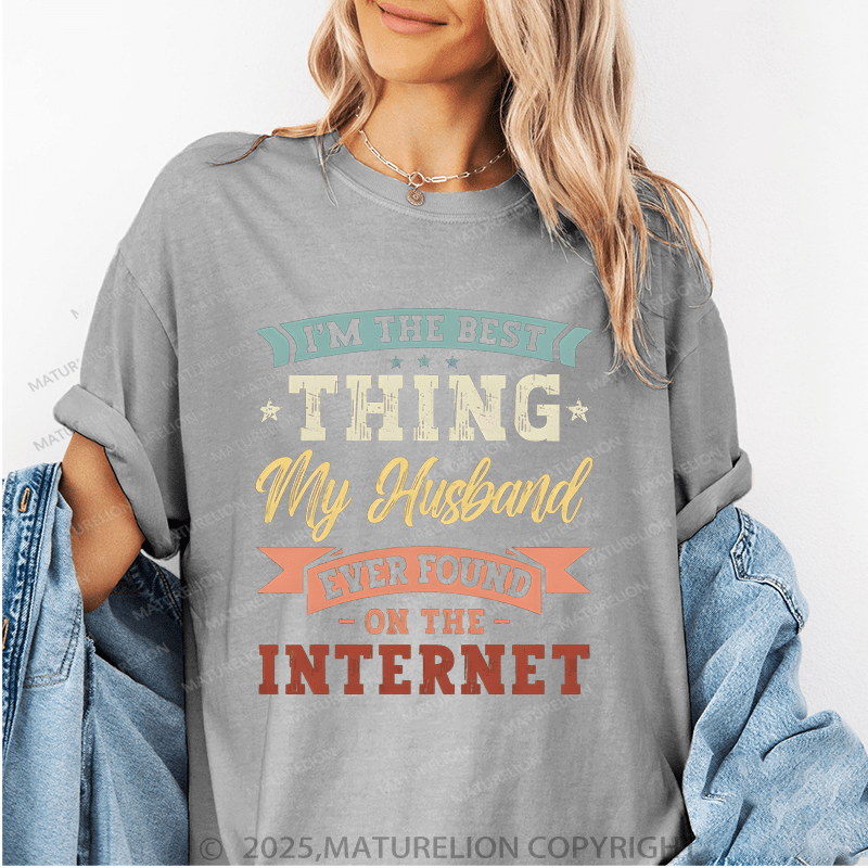 Maturelion Women T-Shirt The Best Thing My Husband Ever Found On The Internet Funny T-Shirt