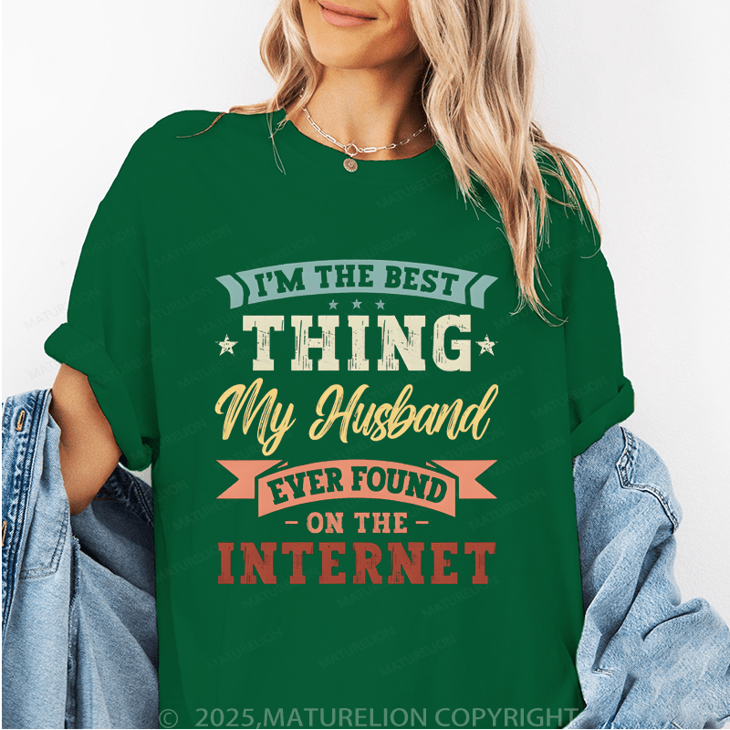 Maturelion Women T-Shirt The Best Thing My Husband Ever Found On The Internet Funny T-Shirt