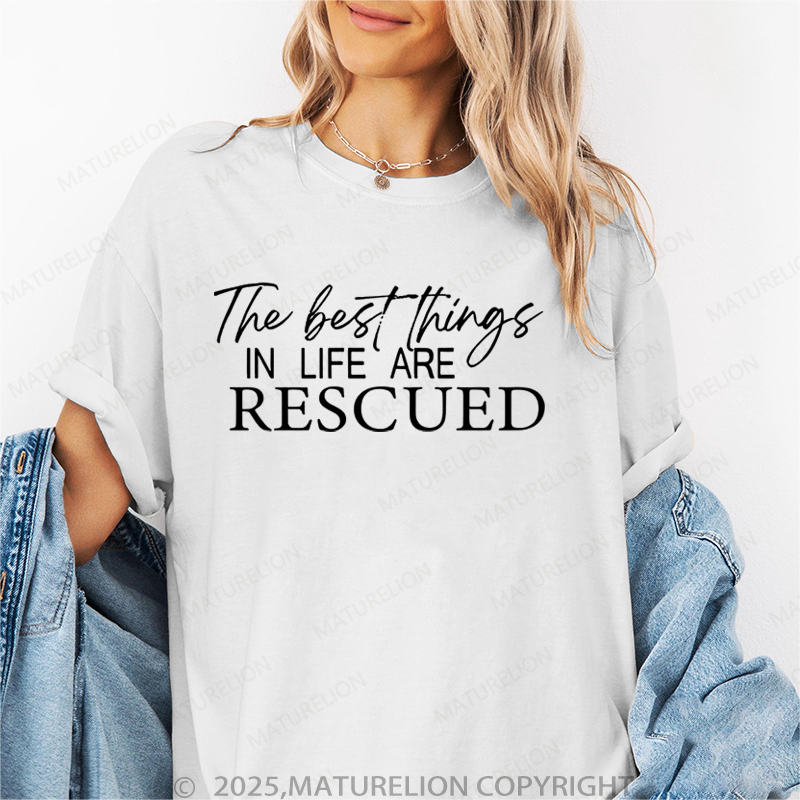 Maturelion Women T-Shirt The Best Things In Life Are Rescued T-Shirt