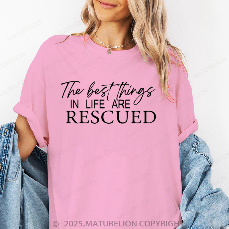 Maturelion Women T-Shirt The Best Things In Life Are Rescued T-Shirt