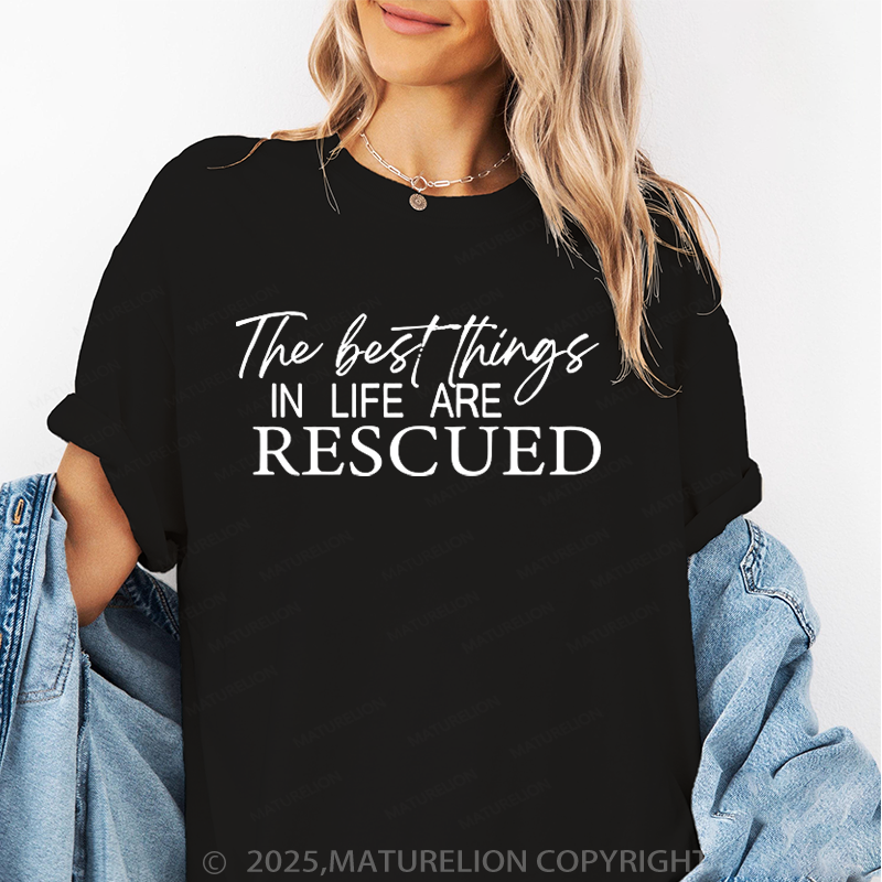 Maturelion Women T-Shirt The Best Things In Life Are Rescued T-Shirt