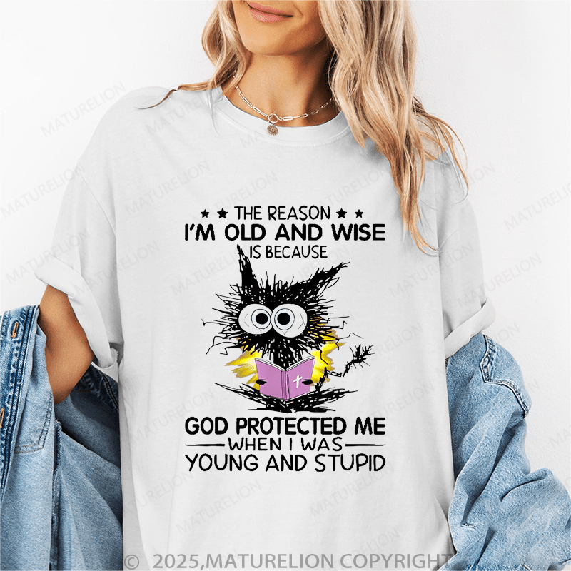 Maturelion Women T-Shirt The Reason I'm Old And Wise Is Because God Protected Me When I Was Young And Stupid Funny T-Shirt