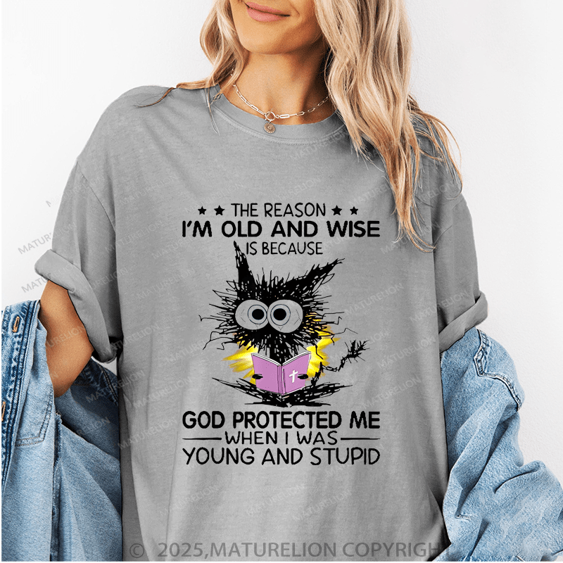 Maturelion Women T-Shirt The Reason I'm Old And Wise Is Because God Protected Me When I Was Young And Stupid Funny T-Shirt