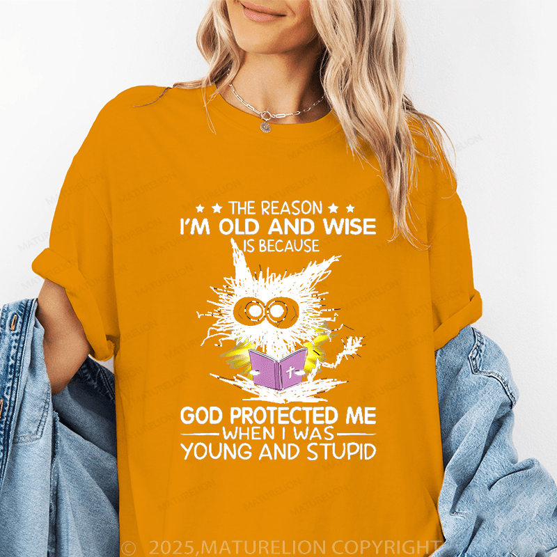 Maturelion Women T-Shirt The Reason I'm Old And Wise Is Because God Protected Me When I Was Young And Stupid Funny T-Shirt