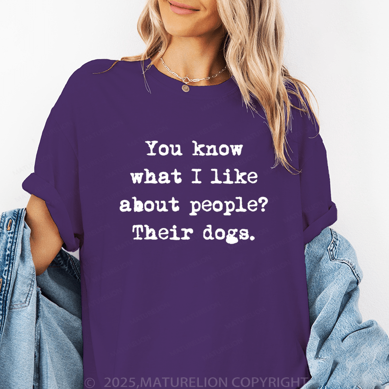 Maturelion Women T-Shirt You Know What I Like About People?Their Dogs. Funny T-Shirt