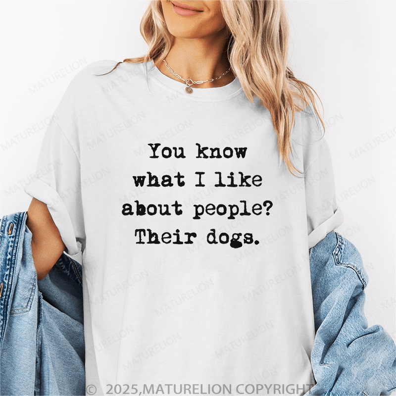 Maturelion Women T-Shirt You Know What I Like About People?Their Dogs. Funny T-Shirt