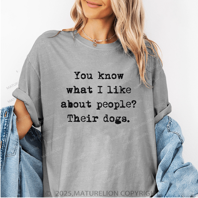 Maturelion Women T-Shirt You Know What I Like About People?Their Dogs. Funny T-Shirt