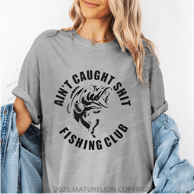 Maturelion Women's T-Shirt Ain't Caught Shit Fishing Club Funny T-Shirt