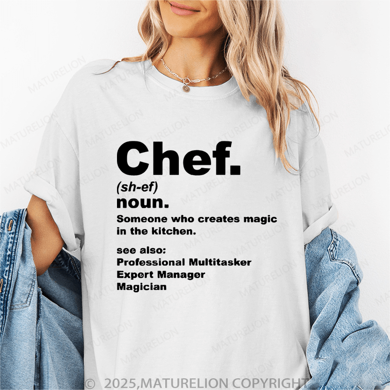 Maturelion Women's T-Shirt Chef Noun Someone Who Creates Magic In The Kitchen Funny T-Shirt