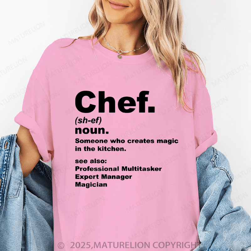 Maturelion Women's T-Shirt Chef Noun Someone Who Creates Magic In The Kitchen Funny T-Shirt