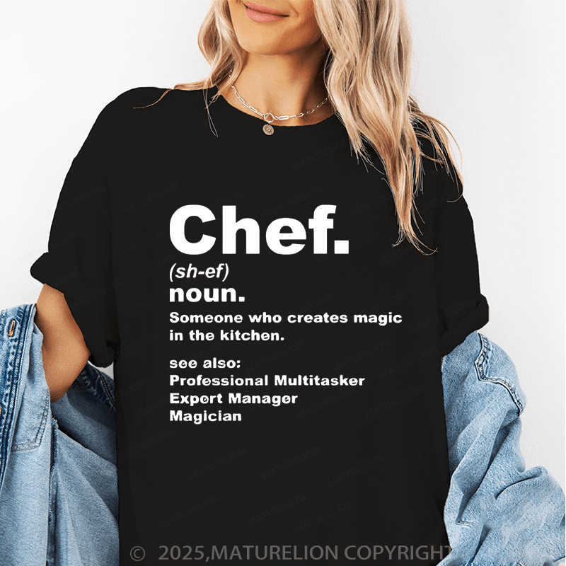 Maturelion Women's T-Shirt Chef Noun Someone Who Creates Magic In The Kitchen Funny T-Shirt