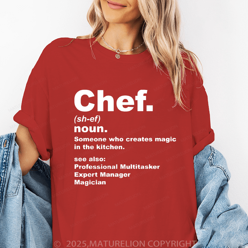 Maturelion Women's T-Shirt Chef Noun Someone Who Creates Magic In The Kitchen Funny T-Shirt