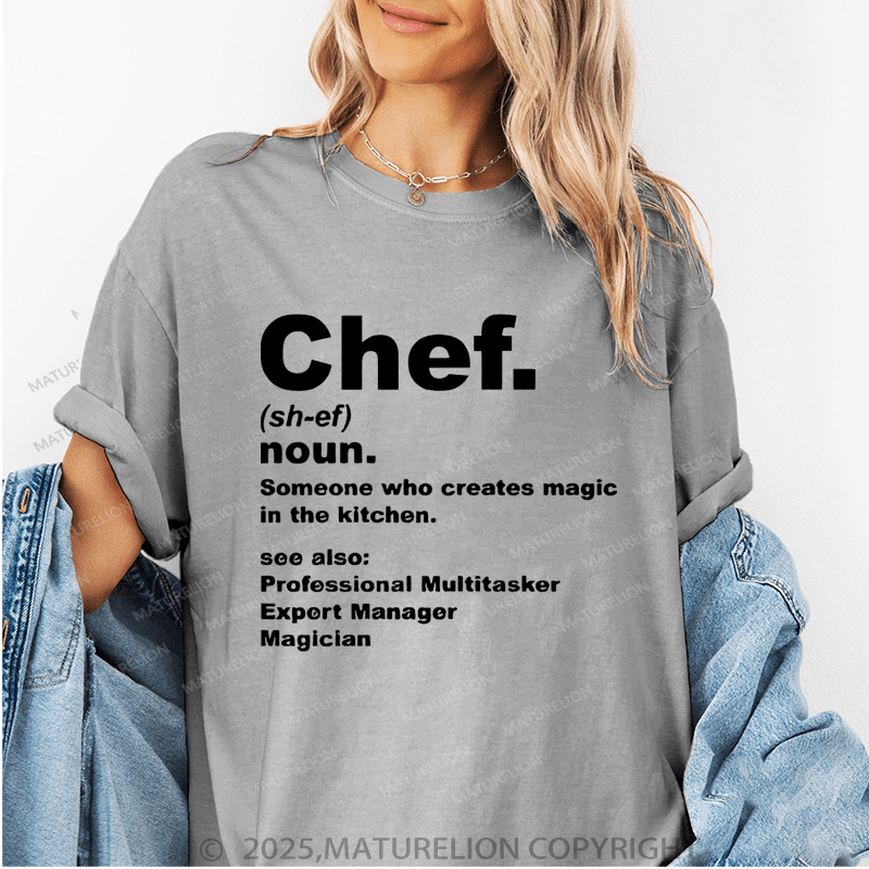 Maturelion Women's T-Shirt Chef Noun Someone Who Creates Magic In The Kitchen Funny T-Shirt