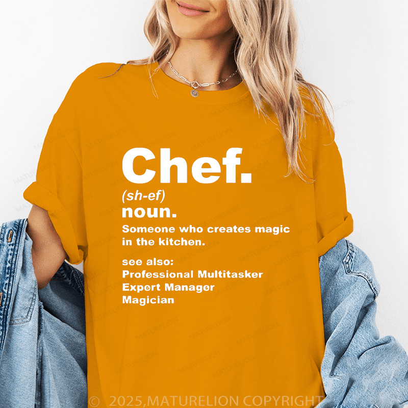 Maturelion Women's T-Shirt Chef Noun Someone Who Creates Magic In The Kitchen Funny T-Shirt