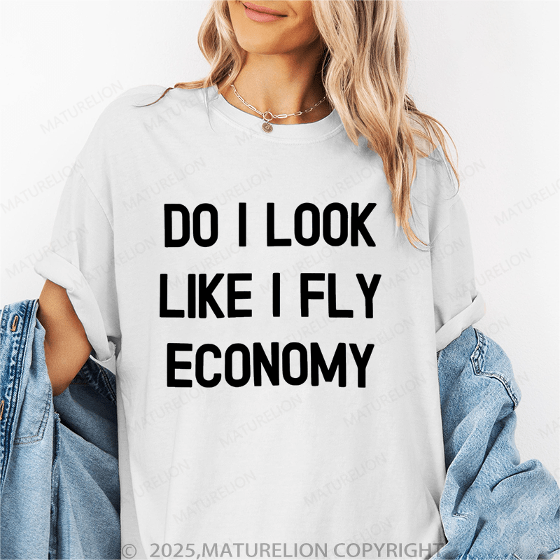 Maturelion Women's T-Shirt Do I Look Like I Fly Economy Funny T-Shirt