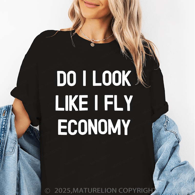 Maturelion Women's T-Shirt Do I Look Like I Fly Economy Funny T-Shirt