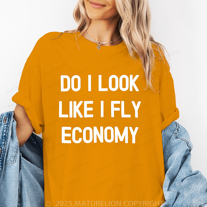 Maturelion Women's T-Shirt Do I Look Like I Fly Economy Funny T-Shirt