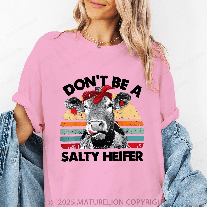 Maturelion Women's T-Shirt Don't Be A Salty Heifer Funny T-Shirt