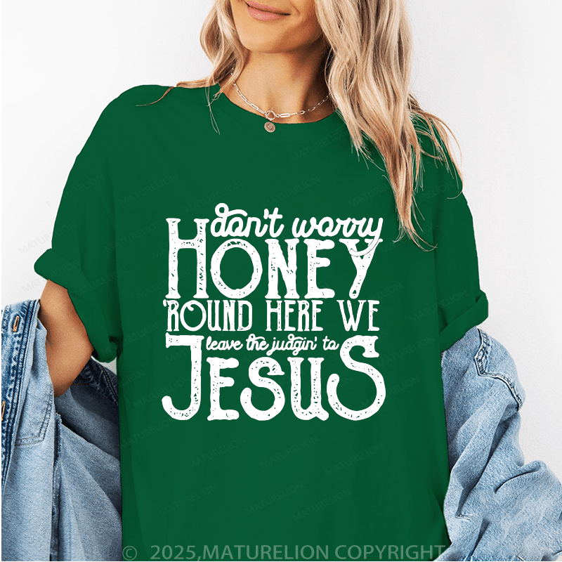 Maturelion Women's T-Shirt Don't Worry Honey Round Here We Leave The Judgin' To Jesus Funny T-Shirt