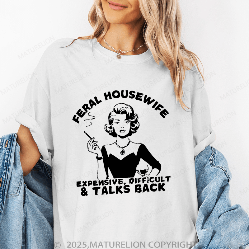 Maturelion Women's T-Shirt Feral Housewife Expensive, Difficult & Talks Back Funny T-Shirt