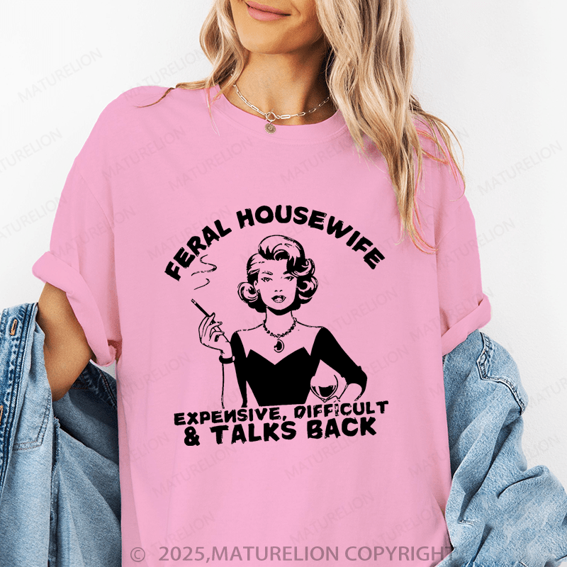 Maturelion Women's T-Shirt Feral Housewife Expensive, Difficult & Talks Back Funny T-Shirt