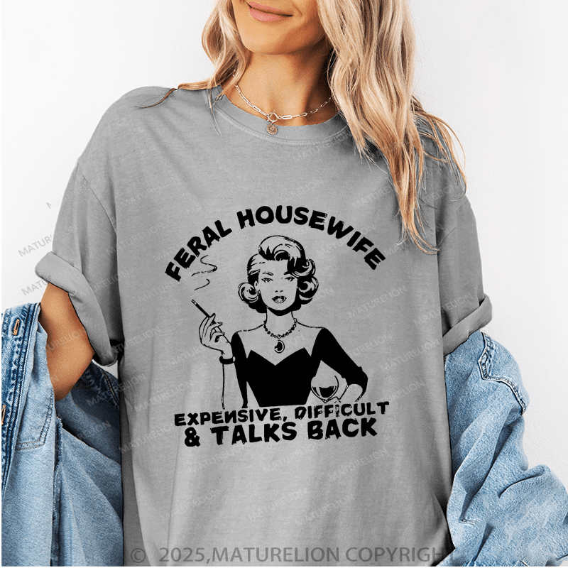 Maturelion Women's T-Shirt Feral Housewife Expensive, Difficult & Talks Back Funny T-Shirt