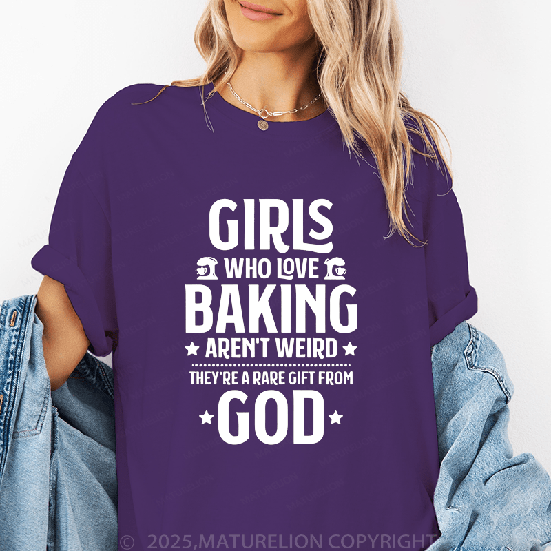 Maturelion Women's T-Shirt Giris Who Iove Baking Aren't Weird They're A Rare Gift From God. Funny T-Shirt