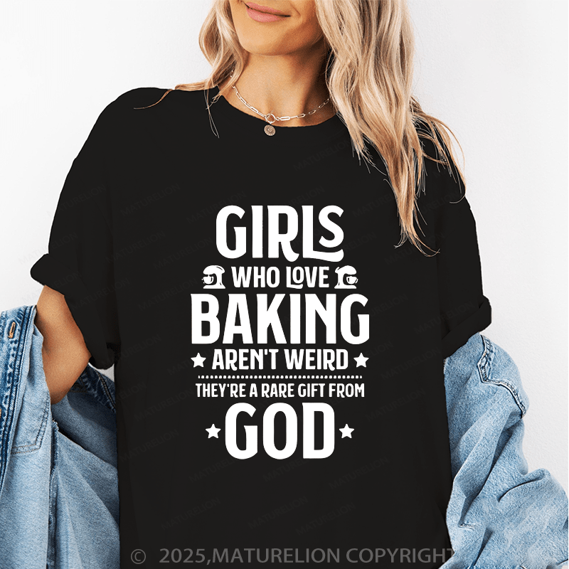 Maturelion Women's T-Shirt Giris Who Iove Baking Aren't Weird They're A Rare Gift From God. Funny T-Shirt