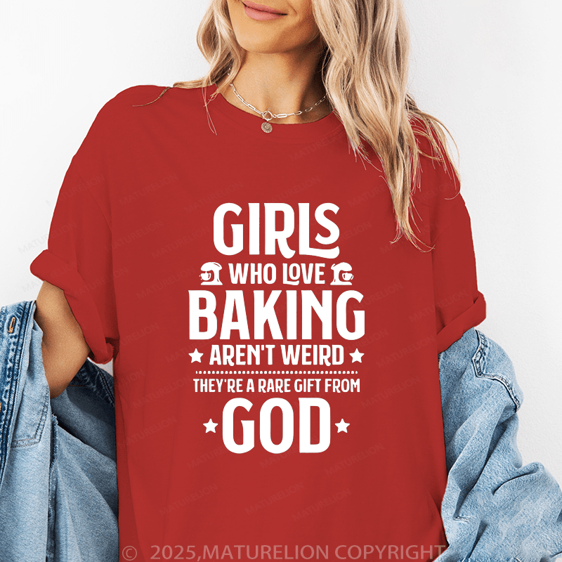 Maturelion Women's T-Shirt Giris Who Iove Baking Aren't Weird They're A Rare Gift From God. Funny T-Shirt