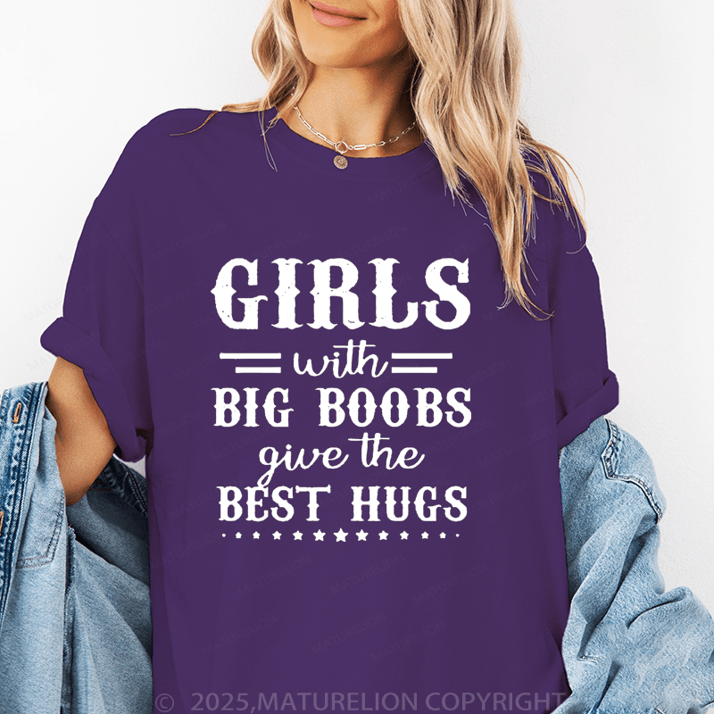 Maturelion Women's T-Shirt Girls With Big Boobs Give The Best Hugs Funny T-Shirt