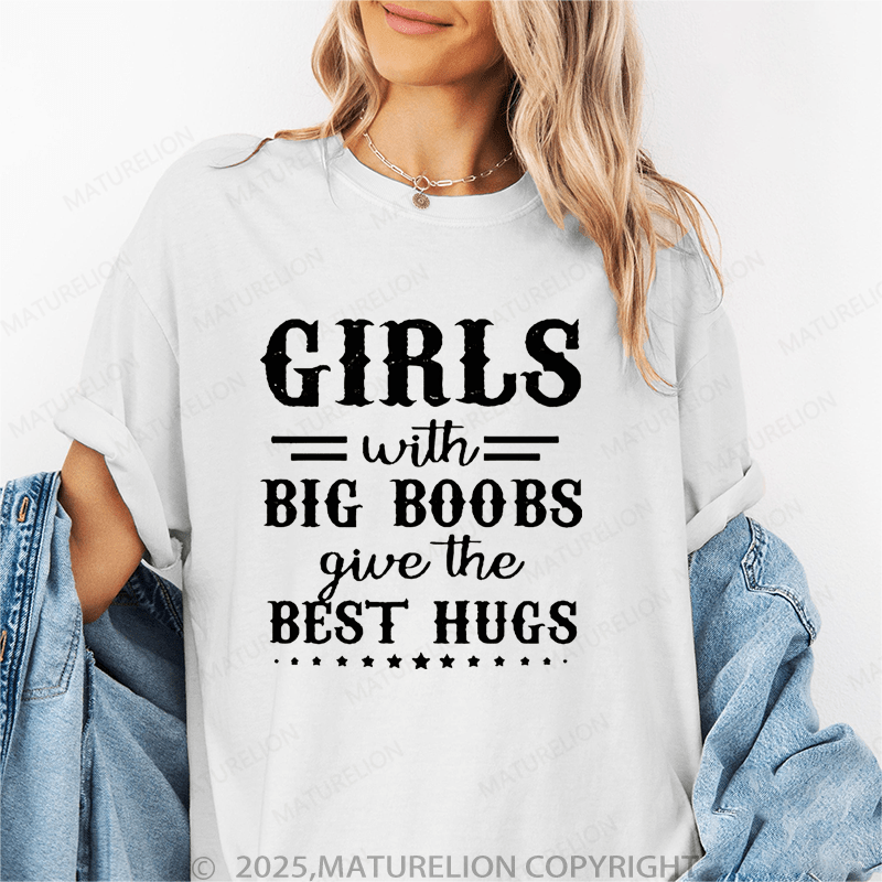 Maturelion Women's T-Shirt Girls With Big Boobs Give The Best Hugs Funny T-Shirt