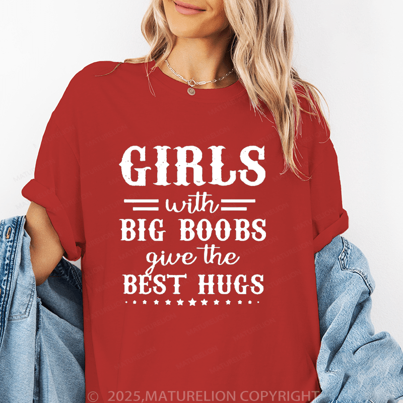 Maturelion Women's T-Shirt Girls With Big Boobs Give The Best Hugs Funny T-Shirt