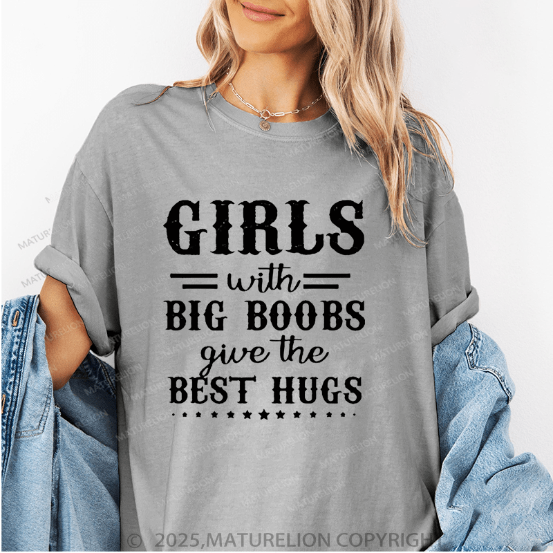 Maturelion Women's T-Shirt Girls With Big Boobs Give The Best Hugs Funny T-Shirt